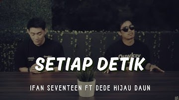 IFAN SEVENTEEN FT DIDE HIJAU DAUN - SETIAP DETIK | LIRIK VIDEO