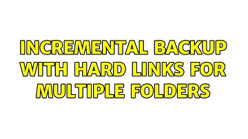 Unix & Linux: Incremental backup with hard links for multiple folders (2 Solutions!!)