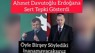 Ahmet Davutoğlu Erdoğana Eleştiri Ve Sert Tepki Gösterdi