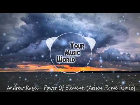 Andrew Rayel - Power Of Elements (Arisen Flame Remix) Trance
