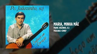 Video thumbnail of "Padre Joãozinho, scj - Maria, minha mãe"