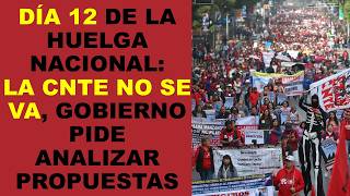 Soy Docente: DÍA 12 DE LA HUELGA NACIONAL: LA CNTE NO SE VA, GOBIERNO PIDE ANALIZAR PROPUESTAS