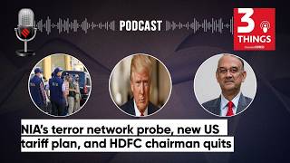NIA’s terror network probe, new US tariff plan, and HDFC chairman quits