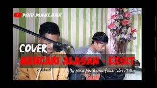 Mencari alasan - Exsit cover  ( By Mhu Maulana Feat Idris Tille )