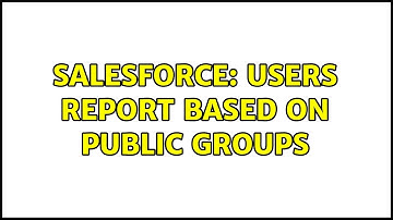 Salesforce: Users Report based on Public Groups