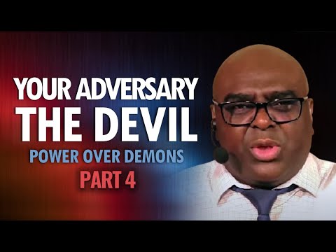 Your Adversary THE DEVIL - Part 4 (Power Over Demons)