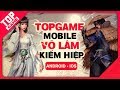 [Topgame] Top game mobile Kiếm Hiệp, Võ Lâm, Tiên Hiệp mới hay nhất 2018
