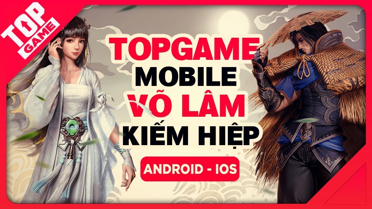 [Topgame] Top game mobile Kiếm Hiệp, Võ Lâm, Tiên Hiệp... - youtube