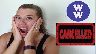 CANCELLING WW? ( WEIGHT WATCHERS)