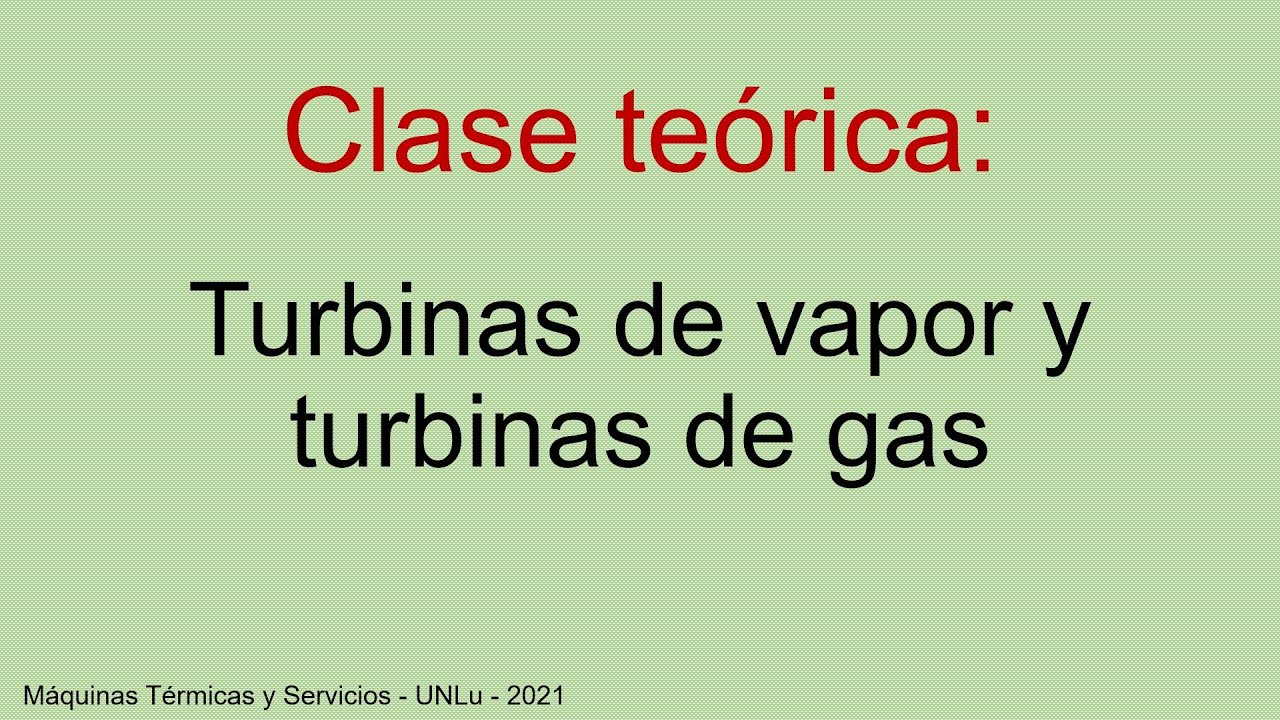 Clase Teórica: Turbinas de vapor y turbinas de gas.