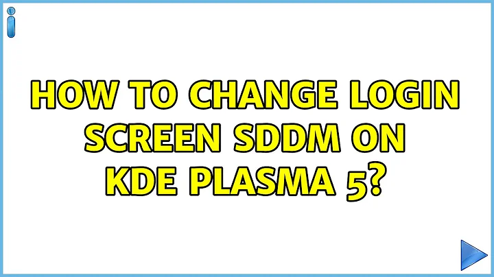 How to change login screen sddm on KDE Plasma 5?