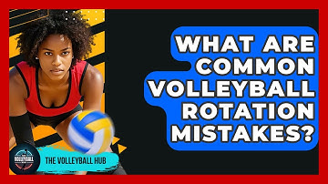 What Are Common Volleyball Rotation Mistakes? - The Volleyball Hub