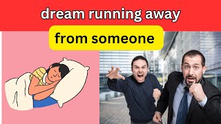 Dreams About running away from someone - Meaning & Symbolism