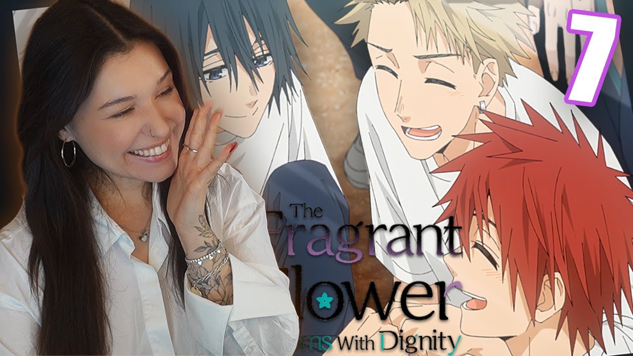 COOLEST GUY EVER 🥺 The Fragrant Flower Blooms With Dignity | 薫る花は凛と咲く| EP 7 REACTION!