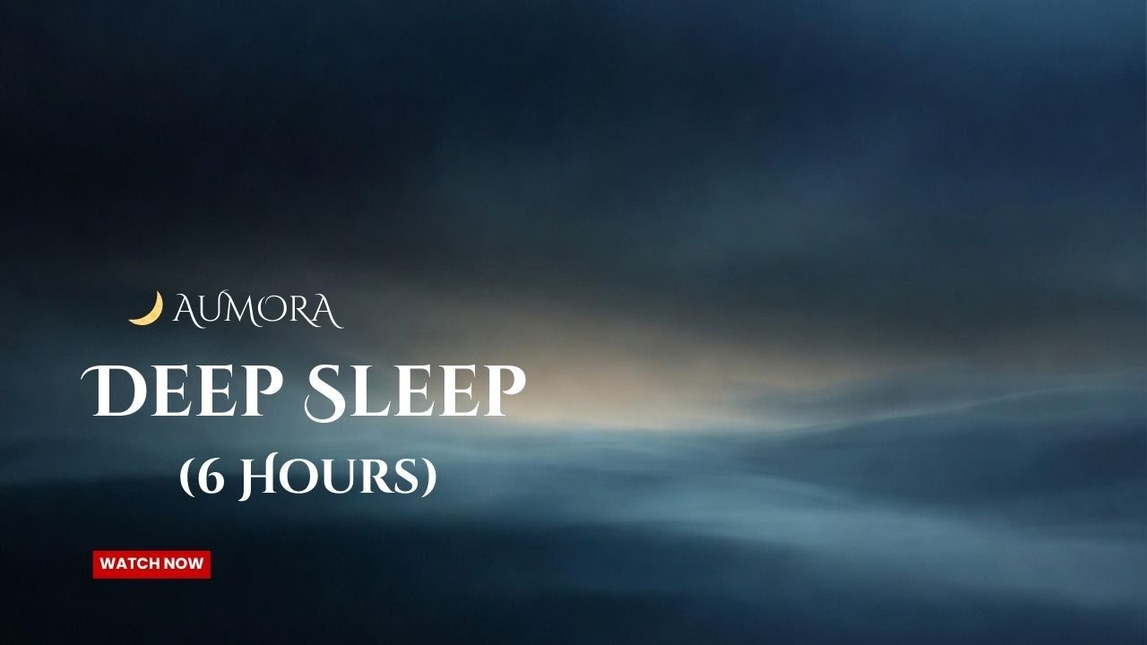 AUMORA | Deep Sleep Music (6 Hours) | Stress Relief & Emotional Balance