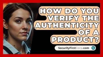 How Do You Verify The Authenticity Of A Product? - SecurityFirstCorp.com