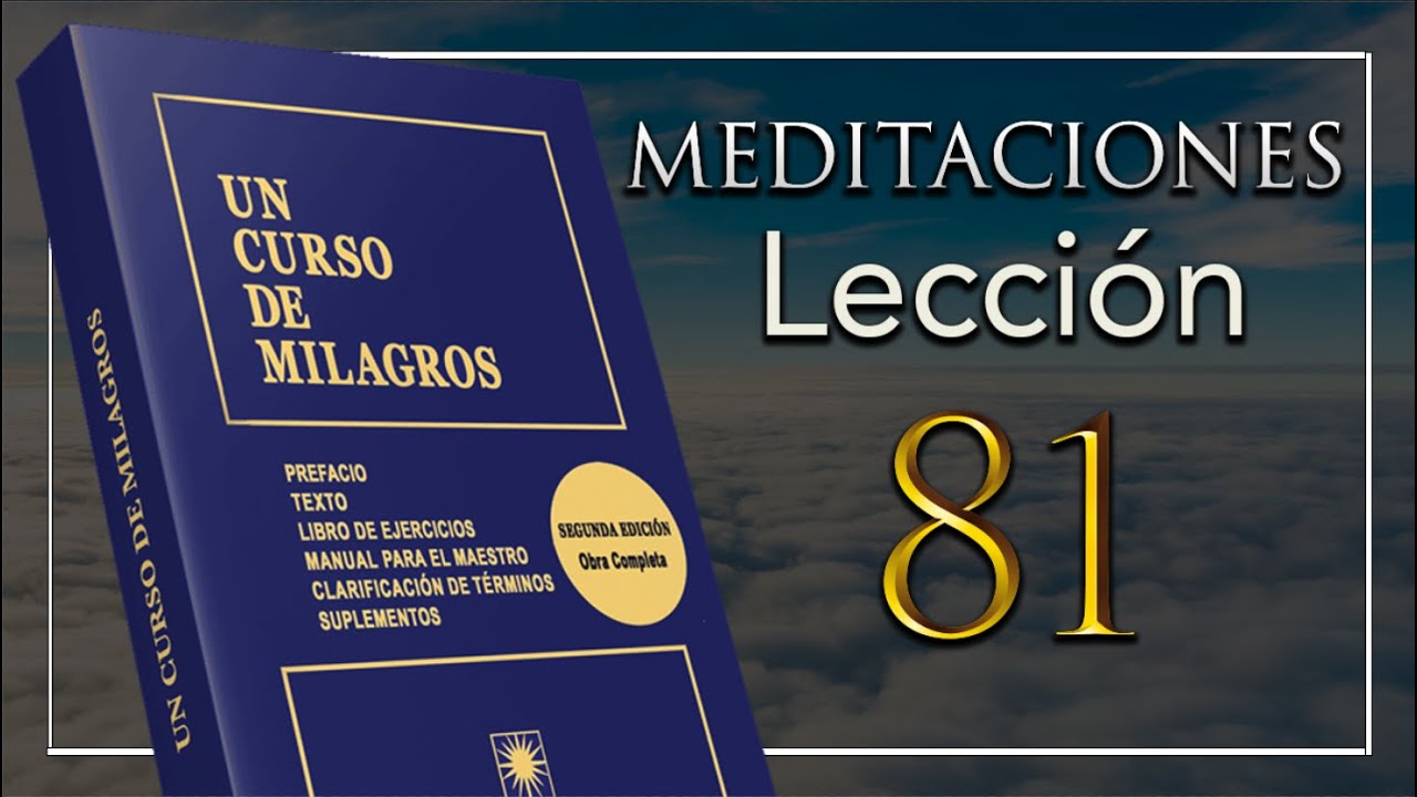 (Segundo Repaso) Meditación de la Lección 81 de Un Curso de Milagros