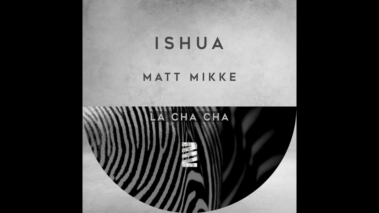 Watch Matt Mikke - La Cha Cha (Original Mix) on YouTube Watch Matt Mikke - La Cha Cha (Original Mix) on YouTube