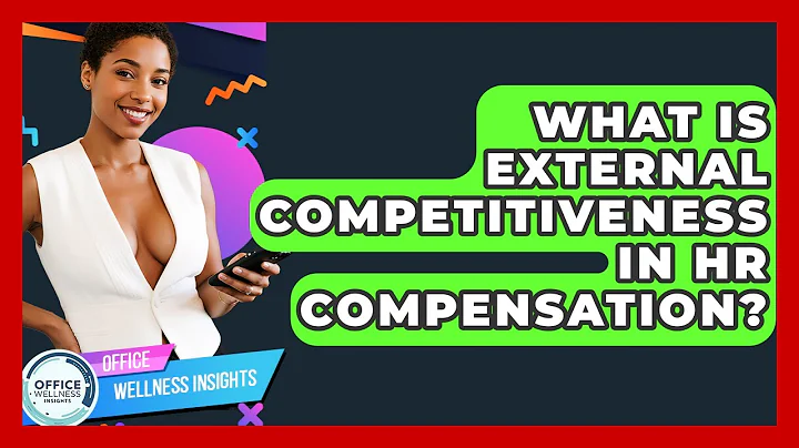 What Is External Competitiveness In HR Compensation? - Office Wellness Insights