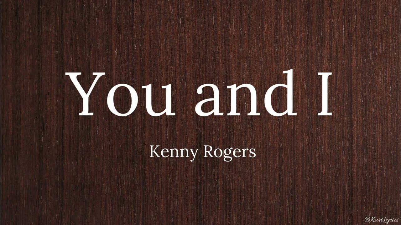 You and i kenny rogers lyrics youtube