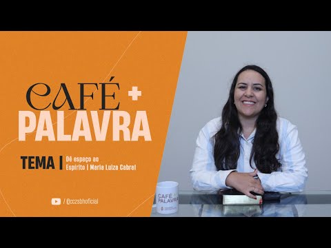 Café+ Palavra - Dê espaço ao Espírito - Maria Luiza Cabral Café+ Palavra - Dê espaço ao Espírito - Maria Luiza Cabral
