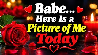 Babe, Here Is a Picture of Me Today ❤️🥺 | A Message From My Heart