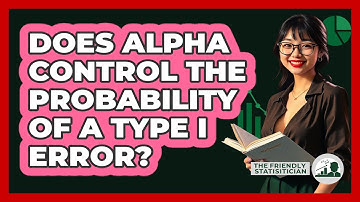 Does Alpha Control The Probability Of A Type I Error?