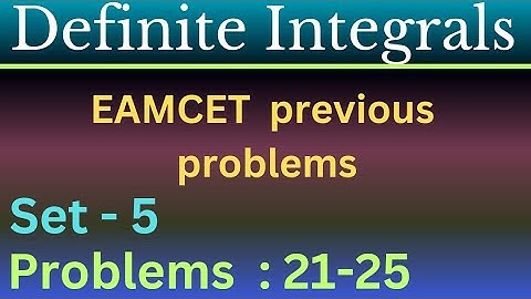 Definite Integrals | EAMCET Previous problems |Set-5 | Problems: 21-25 @EAG