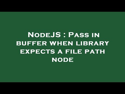 NodeJS : Pass in buffer when library expects a file path node