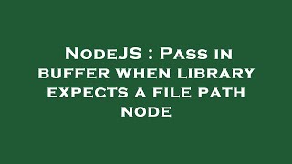 NodeJS : Pass in buffer when library expects a file path node