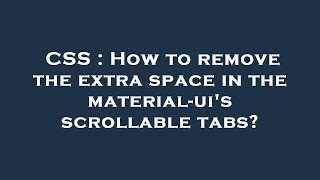 CSS : How to remove the extra space in the material-ui's scrollable tabs?