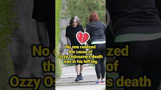 No one realized the cause of Ozzy Osbourne's death was in his left leg. #celebrity #OzzyOsbourne Wealth