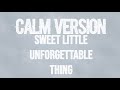 Sweet Little Unforgettable Thing — CALM VERSION