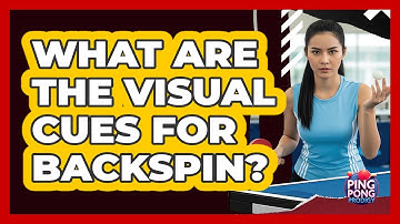 What Are The Visual Cues For Backspin?