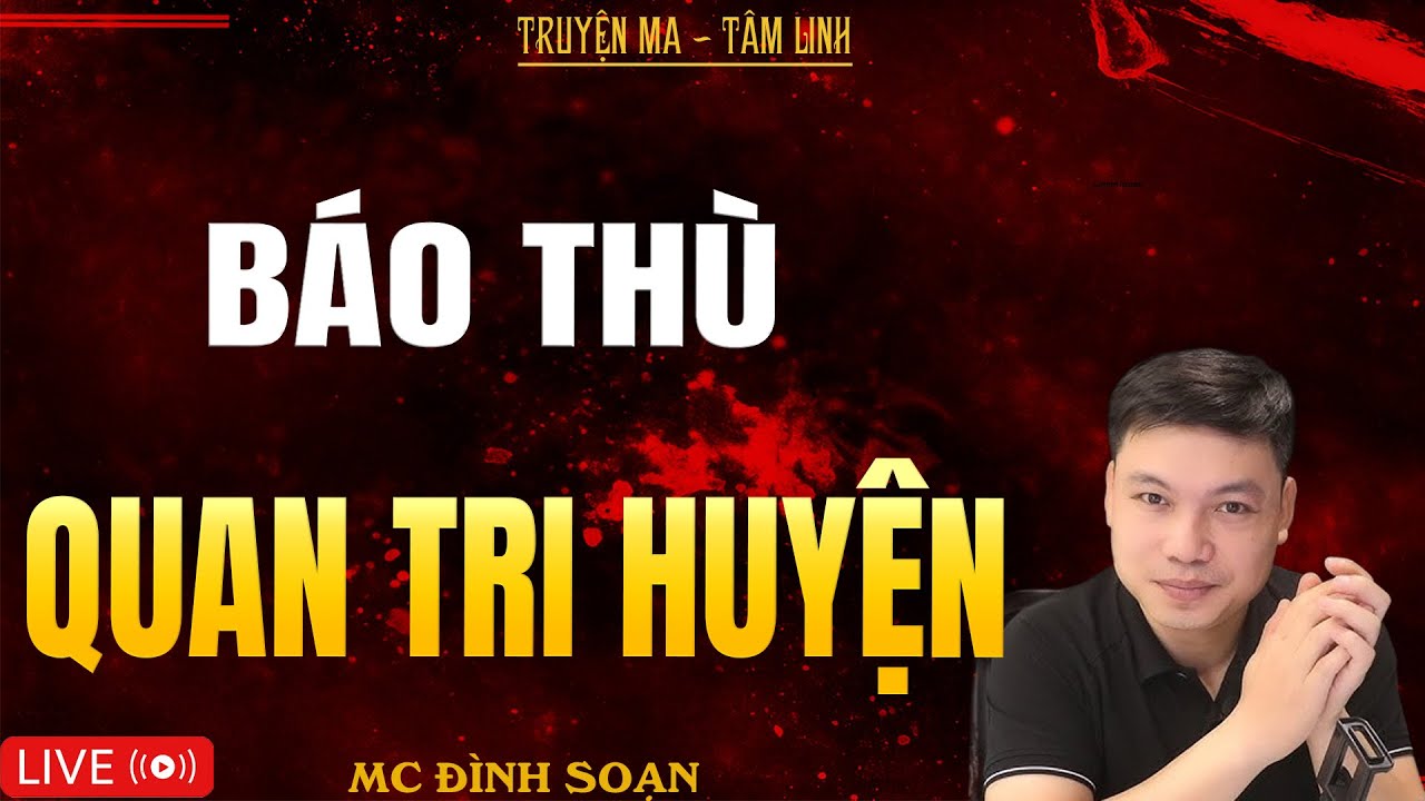 BÁO THÙ QUAN TRI HUYỆN | Truyện Ma Kinh Dị - Tuyển Tập Truyện Ma Đình Soạn Hay Nhất 2025