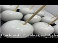 HOW TO MAKE CANDY APPLES| DIY PURE WHITE CANDY APPLES