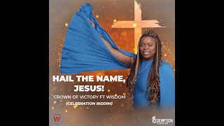 Hail the name, Jesus! - Crown of Victory feat. Wisdom | Celebration Riddim 2022
