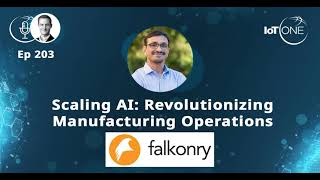 EP 203 - Scaling AI: Revolutionizing Manufacturing Operations