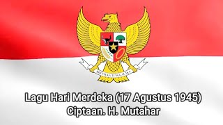🔴 LAGU HARI MERDEKA 17 AGUSTUS 1945  -  CIPTAAN. H. MUTAHAR - LAGU WAJIB NASIONAL - LAGU NASIONAL.