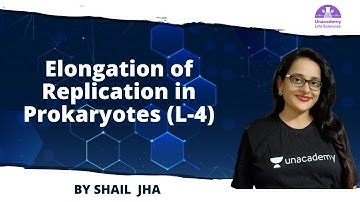 Elongation of Replication in Prokaryotes (L-4) | 🎯for CSIR NET2021 by Shail Jha