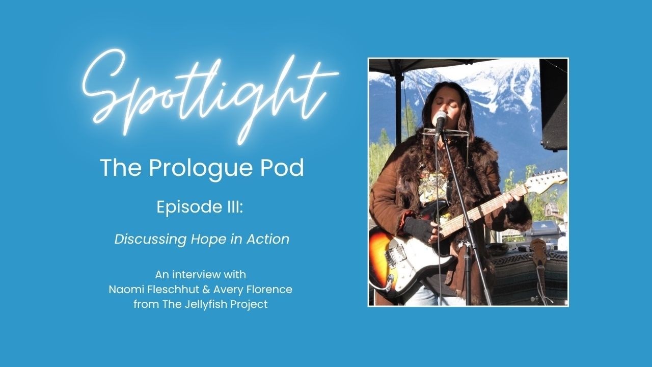 Spotlight | The Prologue Pod - Ep. III - Discussing Hope in Action with The Jellyfish Project