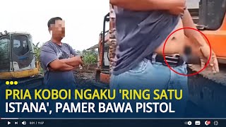 Viral Pria Koboi Ngaku 'Ring Satu Istana', Pamer Bawa Pistol di Lahan Sengketa