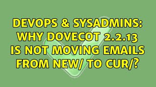 Famous DevOps & SysAdmins: Why dovecot 2.2.13 is not moving emails from new/ to cur/? Profile