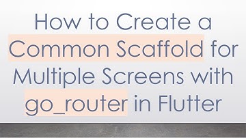 How to Create a Common Scaffold for Multiple Screens with go_router in Flutter
