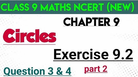 new NCERT class 9 maths chapter 9 CIRCLES exercise 9.2 question 3 & 4 (part 2)  new syllabus