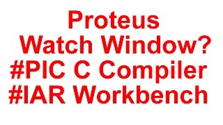 How to Use Proteus Watch Window ( PIC C Compiler - IAR ) - VN11 | TR