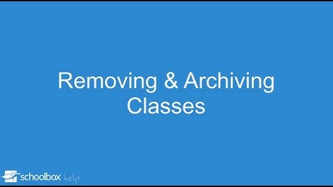 Removing & Archiving Classes - LMS Tools