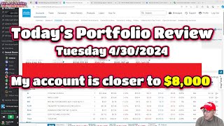 Today's Portfolio Review, Tuesday 4/30/2024, My Account is closer to $8,000