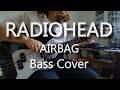 Radiohead - Airbag (Bass Cover)(Bass Tabs Along Play)