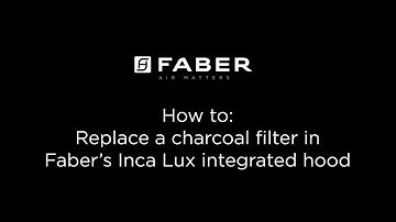 Faber Cooker Hoods - How to replace a charcoal filter in the Inca Lux integrated hood